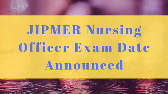 JIPMER Nursing Officer Exam Date