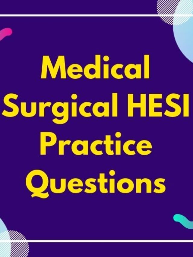 Medical Surgical HESI Practice Questions with Rationales