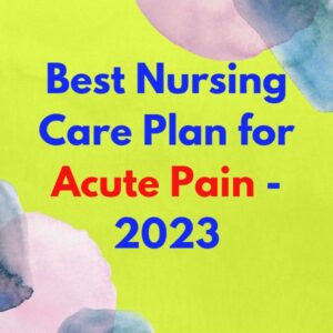 Best Nursing Care Plan for Acute Pain - 2023
