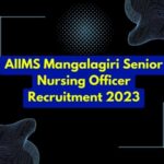 AIIMS Mangalagiri Senior Nursing Officer Recruitment 2023