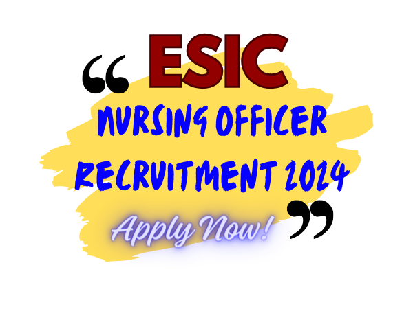 ESIC Nursing Officer Recruitment 2024 | 1930 Vacancies – Apply Now